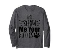 Show Me Your Kitties Cat Lovers Favorite Saying Theme Long Sleeve T-Shirt