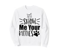 Show Me Your Kitties Cat Lovers Favorite Saying Theme Sweatshirt