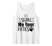 Show Me Your Kitties Cat Lovers Favorite Saying Theme Tank Top