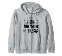 Show Me Your Kitties Cat Lovers Favorite Saying Theme Zip Hoodie