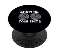 Show Me Your Knits Funny Crocheting Knitting Gift PopSockets Adhesive PopGrip
