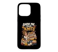 Show me your Knits Funny Knitter Fiber Artist Knitting Case for iPhone 15 Pro Max