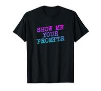 Show Me Your Prompts AI T-Shirt