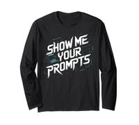 Show Me Your Prompts Robot Machine Data Prompt Engineer AI Long Sleeve T-Shirt
