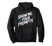 Show Me Your Prompts Robot Machine Data Prompt Engineer AI Pullover Hoodie
