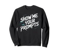 Show Me Your Prompts Robot Machine Data Prompt Engineer AI Sweatshirt