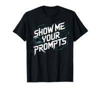 Show Me Your Prompts Robot Machine Data Prompt Engineer AI T-Shirt