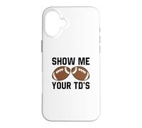 Show me your TDs Funny Fantasy Football Touch Down Case for iPhone 16 Plus