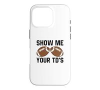 Show me your TDs Funny Fantasy Football Touch Down Case for iPhone 16 Pro