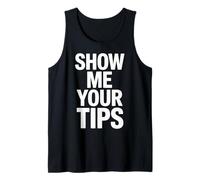Show Me Your Tips Funny Sarcastic Mood for Party Lovers Tank Top