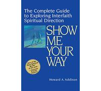 Show Me Your Way: The Complete Guide to Exploring Interfaith Spiritual Direction