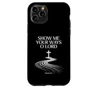 Show Me Your Ways O Lord Psalm 25:4 Verse Case for iPhone 11 Pro