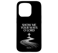 Show Me Your Ways O Lord Psalm 25:4 Verse Case for iPhone 15 Pro