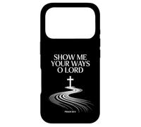 Show Me Your Ways O Lord Psalm 25:4 Verse Case for iPhone 17 Pro