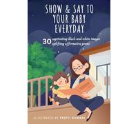 Show & Say to your baby everyday: 30 captivating black-and-white images and 30 uplifting affirmative poems