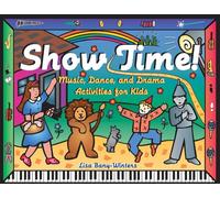 Show Time!: Music, Dance, and Drama Activities for Kids