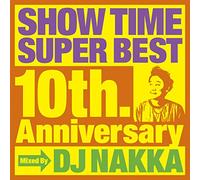 SHOW TIME SUPER BEST~10th. Anniversary~Mixed By DJ NAKKA