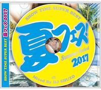 SHOW TIME SUPER BEST~Summer Festival 2017~ Mixed By DJ SHUZO