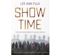 Show Time : The Logic and Power of Violent Display