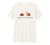 Show Up Anyway Growth Mindset Motivational Mindfulness Premium T-Shirt