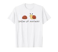 Show Up Anyway Growth Mindset Motivational Mindfulness T-Shirt