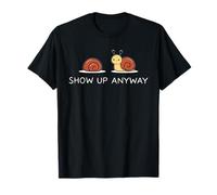Show Up Anyway Growth Mindset Motivational Mindfulness T-Shirt