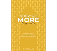 Show Up More Financially: A Simple Guide to Ending Money Stress and Building Lasting Peace: 4