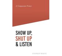 Show Up, Shut Up and Listen: A Compassion Primer