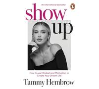 Show Up: The International Bestselling Guide to Mindset, Motivation and Creating Your Dream Life