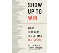 Show Up to Win: How to Land the Leadership Role You Want