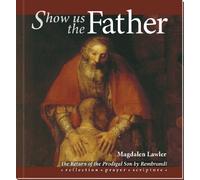 Show Us the Father: Return of the Prodigal Son by Rembrandt