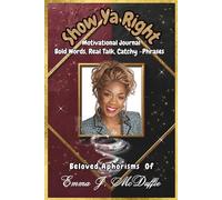Show Ya Right; A Motivational Journal Bold Words, Real Talk, Catchy Phrases: Beloved Asphorisms of Dr. McDuffie