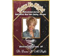 Show Ya Right; A Motivational Journal Bold Words, Real Talk, Catchy Phrases: Beloved Asphorisms of Dr. McDuffie
