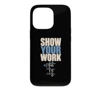 Show Your Work Funny Maths Teacher Classroom Humor Case for iPhone 13 Pro