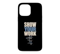 Show Your Work Funny Maths Teacher Classroom Humor Case for iPhone 13 Pro Max