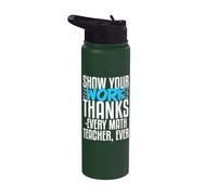 Show Your Work Thanks Every Math Teacher Ever Stainless Steel Insulated Water Bottle