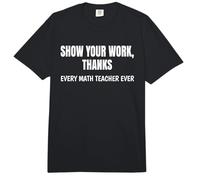 Show Your Work Thanks Every Math Teacher Ever Teaching Class Comfort Colors Adult Heavyweight T-Shirt