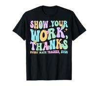 Show Your Work Thanks - Math Teacher Gifts T-Shirt