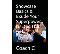Showcase Basics & Exude Your Superpower to «Get the Girl»