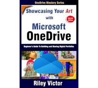 Showcasing Your Art with OneDrive: Beginner’s Guide To Building and Sharing Digital Portfolios (Microsoft OneDrive Mastery Series)