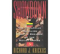 Showdown: Lithuanian Rebellion and the Breakup of the Soviet Empire