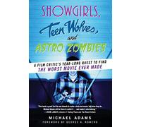 Showgirls, Teen Wolves, and Astro Zombies: A Film Critic's Year-Long Quest to Find the Worst Movie Ever Made