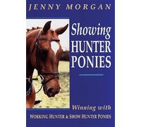 Showing Hunter Ponies: How to Win with Working Hunter and Show Ponies