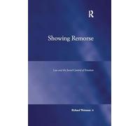 Showing Remorse: Law and the Social Control of Emotion (Law, Justice and Power)