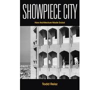 Showpiece City: How Architecture Made Dubai (Stanford Studies in Middle Eastern and Islamic Societies and Cultures)