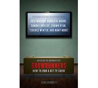 Showrunners: The Art of Running a TV Show: How to Run a Hit TV Show
