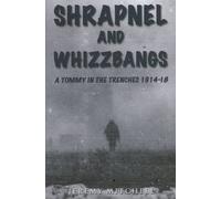 Shrapnel and Whizzbangs: A Tommy in the Trenches 1914-18