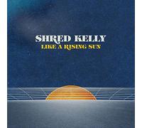 Shred Kelly - Like A Rising Sun (LP) [VINYL]