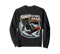 Shred Till You're Dead Skeleton Snowboarding Snowboard Quote Sweatshirt