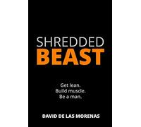 Shredded Beast: Get lean. Build muscle. Be a man.